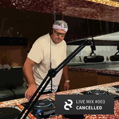 LIVE MIX 003 - Cancelled
