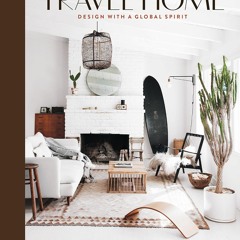 [PDF Download] Travel Home: Design with a Global Spirit - Caitlin Flemming