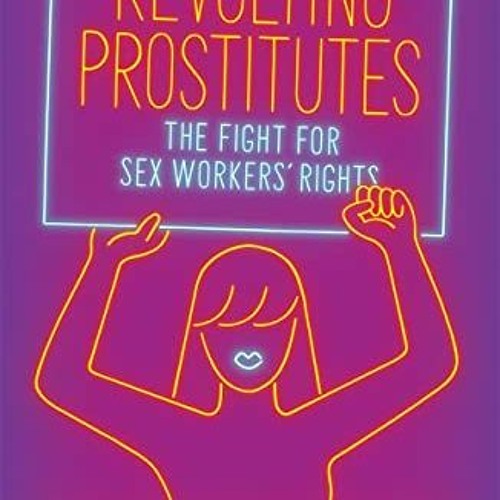 [Free] KINDLE 📝 Revolting Prostitutes: The Fight for Sex Workers' Rights by  Juno Ma