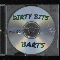BARTS Presents - DIRTY BITS : Vol. 001 (Max Styler, CID, HNTR, and more) [FREE DOWNLOAD]