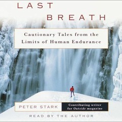 Access PDF EBOOK EPUB KINDLE Last Breath: Cautionary Tales from the Limits of Human Endurance by  Pe