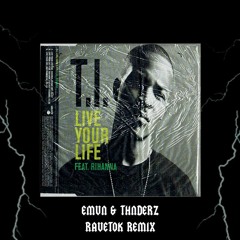 T.I. - Live Your Life Ft. Rihanna (EMVN & THNDERZ RAVETOK REMIX)