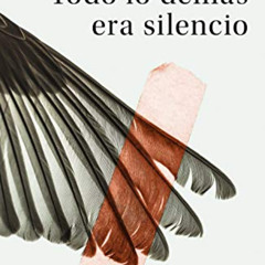 [Access] KINDLE 📙 Todo lo demás era silencio / Everything Else Was Silence (Spanish