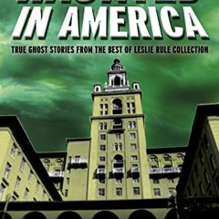 ACCESS [EBOOK EPUB KINDLE PDF] Haunted in America: True Ghost Stories From The Best o