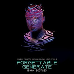 Berni Turletti & Matias Chilano X Eric Prydz - Forgettable Generate (ISHAN Bootleg)[ FREE DOWNLOAD ]