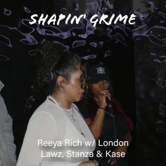 Reeya Rich w/ London Lawz, Stanza & Big Kase (Shapin’ Grime 041)