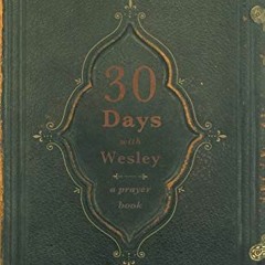 Read KINDLE PDF EBOOK EPUB 30 Days with Wesley: A Prayer Book by  Richard E. Buckner 📧