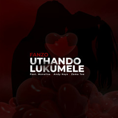 Uthando Lukumele (feat. Andy Keys, Monalisa & Zama Tee)