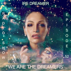 My "We are the Dreamers" radio show episode 52