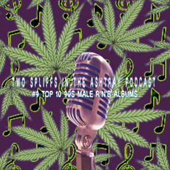 Two Spliffs One Ashtray Podcast EP #9 - Top 10 90s Male R'n'B Albums