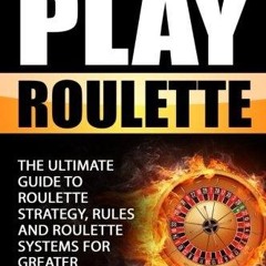 ✔Kindle⚡️ How To Play Roulette: The Ultimate Guide to Roulette Strategy, Rules and