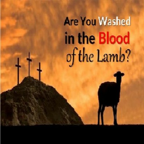 Are You Washed In The Blood Of The Lamb?
