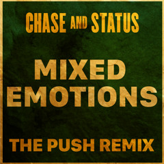 MIXED EMOTIONS Chase & Status - THE PUSH REMIX.