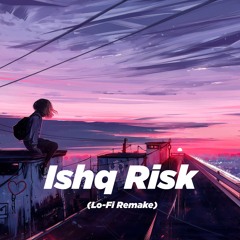 Ishq Risk (Lo-Fi Remake)