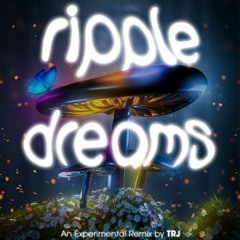 Ripple Dreams [Experiment 52] Remix