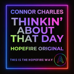 Thinkin' About That Day - Hopefire Original