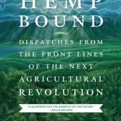 Hemp Bound: Dispatches from the Front Lines of the Next Agricultural Revolution FULL PDF