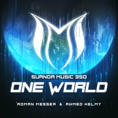 Roman Messer & Ahmed Helmy - One World (Suanda 350 Anthem)