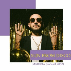 SUN FROM DISCO - MIXOLOGY (Podcast #002)