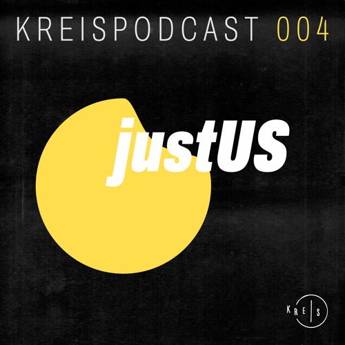 Kreis Podcast 004: justUS