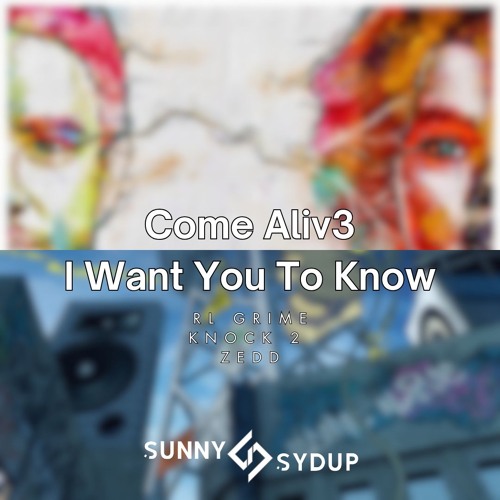 RL Grime, Knock 2, Zedd - Come Aliv3 X I Want You To Know (Sunny Sydup Edit)
