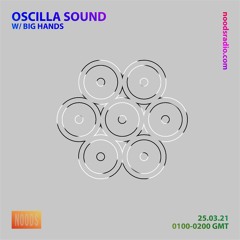 Oscilla Sound on Noods Radio w/ Big Hands - 25.03.21