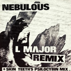 Skin Teeth - Nebulous - Psilocybin Mix ***Out 5th November***