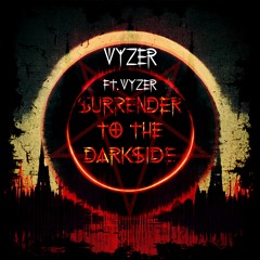 Vyzer ft. Vyzer - Surrender To The Darkside