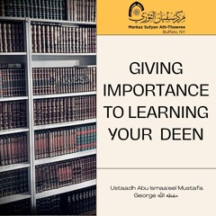 Giving Importance to Learning Your Deen  - Ustaadh Abu Ismaa'eel Mustafa George حفظه الله