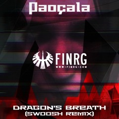 Paoçala - Dragon's Breath (Swoosh 2023 Remix)
