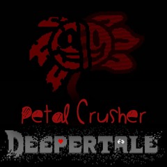 [Deepertale] Petal Crusher