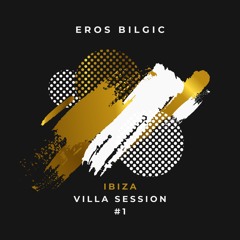 Eros Bilgic - Ibiza Villa Session #1