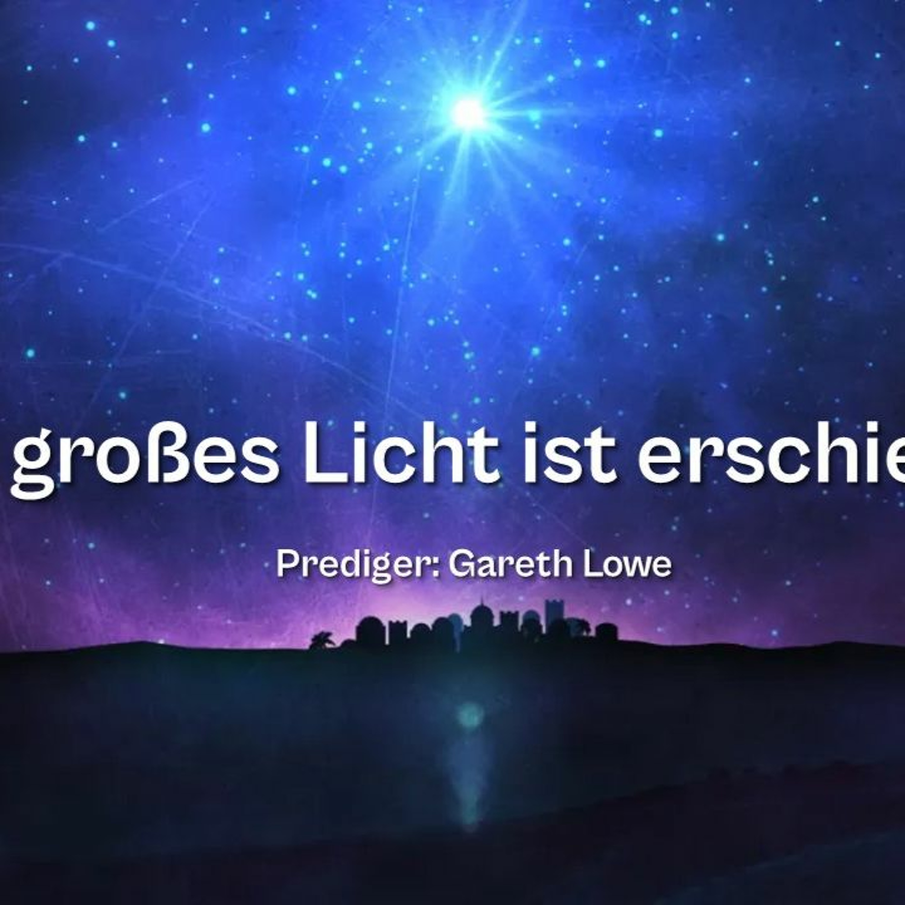 Ein großes Licht ist erschienen | A Great Light Has Dawned - Gareth Lowe episode artwork