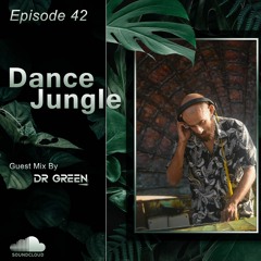 Dance Jungle - Episode 42 Guest Mix By Dr Green