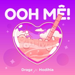 Ooh Mê! - Dragz ft Hodihia