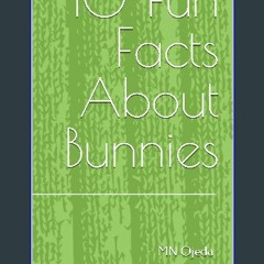 [PDF READ ONLINE] 📖 10 Fun Facts About Bunnies Read online