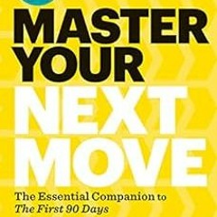 View [EBOOK EPUB KINDLE PDF] Master Your Next Move, with a New Introduction: The Essential Companion