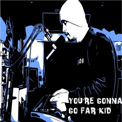 You're Gonna Go Far Kid