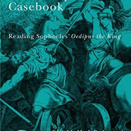 READ PDF 🗃️ The Oedipus Casebook: Reading Sophocles' Oedipus the King (Studies in Vi