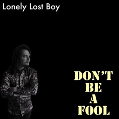 Lonely Lost Boy- Dont Be A Fool