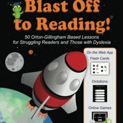 Access KINDLE 📝 Blast Off to Reading!: 50 Orton-Gillingham Based Lessons for Struggl