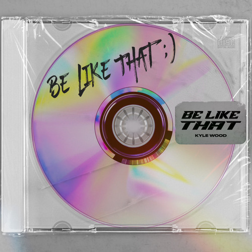 Kyle Wood - Be Like That [Free Download]