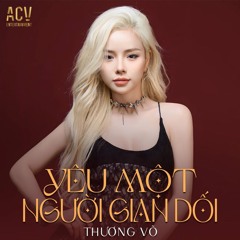 Yêu Một Người Gian Dối - Thương Võ ( Domino Remix ) _ Bản Chuẩn TikTok
