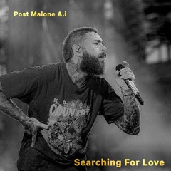 Post Malone A.i - Searching For Love (A.i Cover)(Concept Song)