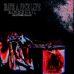 Have a Nice Life - Bloodhail (RUST4466 Remix)