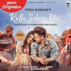 KALLA SOHNA NAI Song - Neha Kakkar | Asim Riaz & Himanshi Khurana