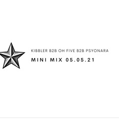 mini mix- KIBBLER b2b OH FIVE b2b PSYONARA