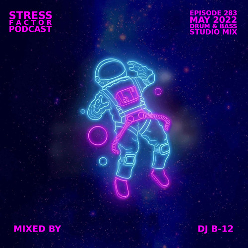 Stress Factor Podcast #283 - DJ B-12 - May 2022 Drum & Bass Studio Mix