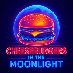Cheeseburgers in the Moonlight