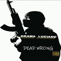 DRAMA LUCIANO - DEAD WRONG